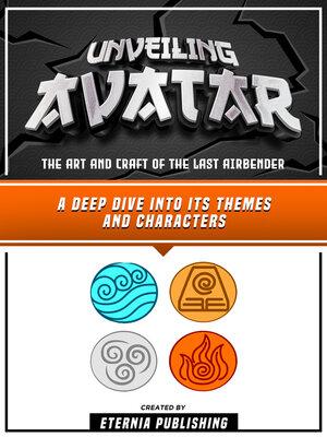 cover image of Unveiling Avatar--The Art and Craft of the Last Airbender